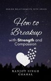 How to Breakup with Strength and Compassion (eBook, ePUB)