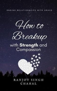 How to Breakup with Strength and Compassion (eBook, ePUB) - Chahal, Ranjot Singh