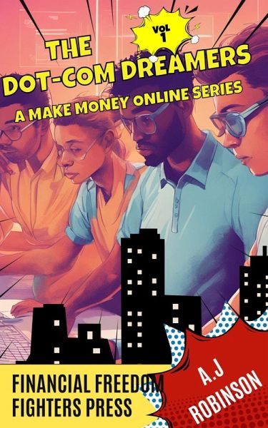 The Dot-Com Dreamers (A Make Money Online Series, #1) (eBook, ePUB) The Dot-Com Dreamers (A Make Money Online Series, #1) (eBook, ePUB)