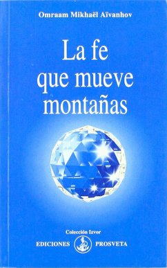 La fe que mueve montañas (eBook, ePUB) - Aïvanhov, Omraam Mikhaël