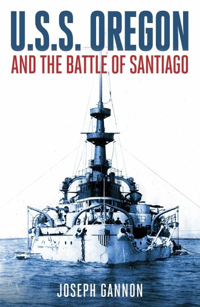 U.S.S. Oregon and the Battle of Santiago (eBook, ePUB)