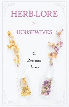 Herb-Lore for Housewives (eBook, ePUB) - Romanné-James, C.