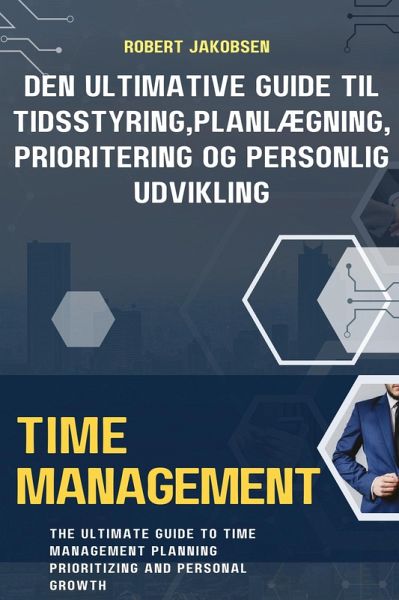Den Ultimative Guide til Tidsstyring, Planlægning, Prioritering og Personlig Udvikling (eBook, ePUB)