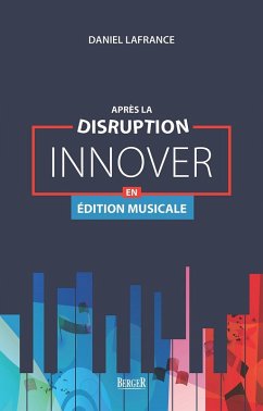 Après la disruption: innover en édition musicale (eBook, ePUB) - Daniel Lafrance, Lafrance