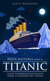 Breve historia sobre el Titanic - Datos históricos fascinantes sobre la tragedia del Titanic (eBook, ePUB) Breve historia sobre el Titanic - Datos históricos fascinantes sobre la tragedia del Titanic (eBook, ePUB)