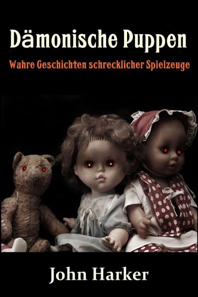 Dämonische Puppen: Wahre Geschichten schrecklicher Spielzeuge (eBook, ePUB)