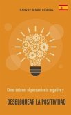 Cómo detener el pensamiento negativo y desbloquear la positividad (eBook, ePUB) Cómo detener el pensamiento negativo y desbloquear la positividad (eBook, ePUB)