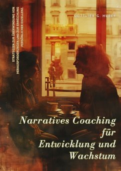 Narratives Coaching für Entwicklung und Wachstum (eBook, ePUB) - Huber, Gottlieb G.