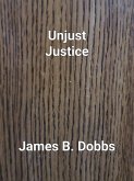 Unjust Justice (The Ol' Cowboy Series, #4) (eBook, ePUB) Unjust Justice (The Ol' Cowboy Series, #4) (eBook, ePUB)