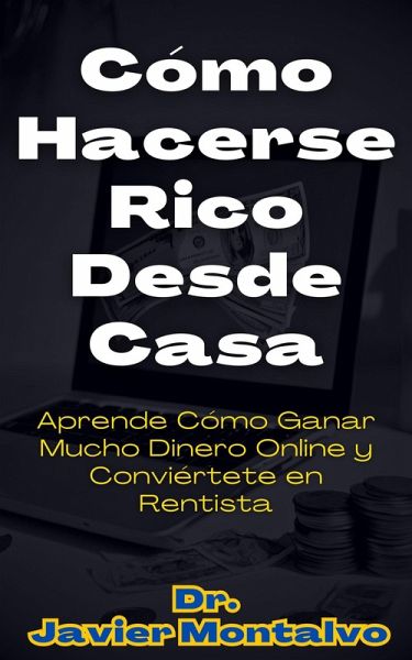 Cómo Hacerse Rico Desde Casa Aprende Cómo Ganar Mucho Dinero Online y Conviértete en Rentista (eBook, ePUB) Cómo Hacerse Rico Desde Casa Aprende Cómo Ganar Mucho Dinero Online y Conviértete en Rentista (eBook, ePUB)