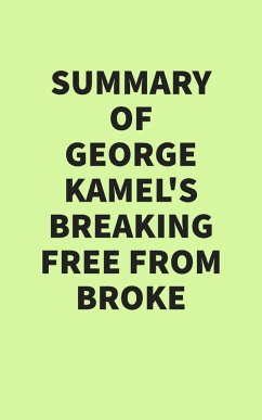 Summary of George Kamel's Breaking Free From Broke (eBook, ePUB) - IRB Media