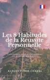 Les 8 Habitudes de la Réussite Personnelle (eBook, ePUB) Les 8 Habitudes de la Réussite Personnelle (eBook, ePUB)