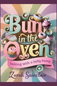 Bun in the Oven: Baking with a Baby Bump (Proofed for Perfection: A Seattle Love Story, #3) (eBook, ePUB) - Sainclair, Zarah