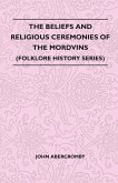The Beliefs and Religious Ceremonies of the Mordvins (Folklore History Series) (eBook, ePUB) The Beliefs and Religious Ceremonies of the Mordvins (Folklore History Series) (eBook, ePUB)