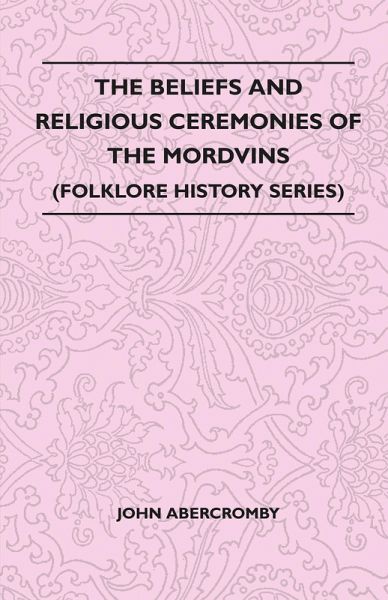 The Beliefs and Religious Ceremonies of the Mordvins (Folklore History Series) (eBook, ePUB)