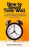How to Spend Time Well (eBook, ePUB) How to Spend Time Well (eBook, ePUB)