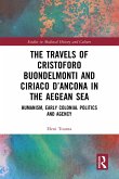 The Travels of Cristoforo Buondelmonti and Ciriaco d'Ancona in the Aegean Sea (eBook, PDF) The Travels of Cristoforo Buondelmonti and Ciriaco d'Ancona in the Aegean Sea (eBook, PDF)