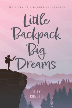 Little Backpack Big Dreams (eBook, ePUB) - Trandell, Cally