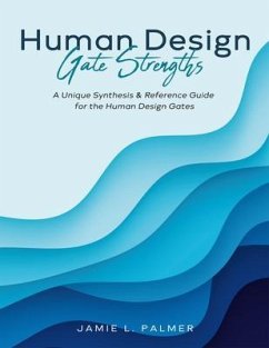 Human Design Gate Strengths (eBook, ePUB) - Palmer, Jamie L. Human Design Gate Strengths (eBook, ePUB) - Palmer, Jamie L.