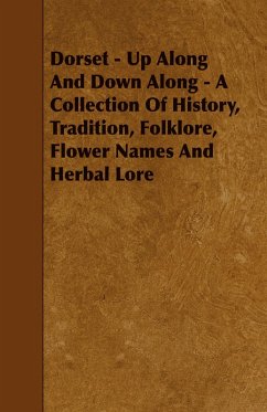 Dorset - Up Along And Down Along - A Collection Of History, Tradition, Folklore, Flower Names And Herbal Lore (eBook, ePUB) - Dacombe, Marianna R.