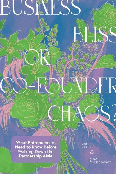 Business Bliss or Co-Founder Chaos? (eBook, ePUB) Business Bliss or Co-Founder Chaos? (eBook, ePUB)
