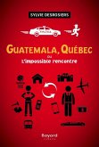 Guatemala, Québec ou L'impossible rencontre (eBook, ePUB) Guatemala, Québec ou L'impossible rencontre (eBook, ePUB)