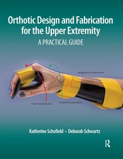 Orthotic Design and Fabrication for the Upper Extremity (eBook, ePUB) - Schofield, Katherine; Schwartz, Deborah