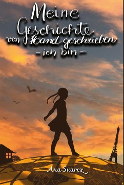 Meine Geschichte von Hand geschrieben - Ich bin (eBook, ePUB) - Suarez, Ana