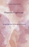 Pflegende Angehörige, so gelingt die Versorgung daheim (eBook, ePUB)