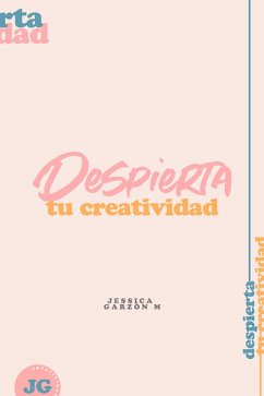 Despierta Tu Creatividad (eBook, ePUB) - M, Jessica Garzon