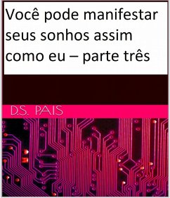 Voce pode manifestar seus sonhos assim como eu - parte tres (eBook, ePUB) - Pais, D. S.