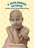 A Duck-Shaped Octopus: A Family's Journey Through Childhood Cancer (eBook, ePUB)