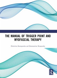 The Manual of Trigger Point and Myofascial Therapy (eBook, PDF) - Kostopoulos, Dimitrios; Rizopoulos, Konstantine