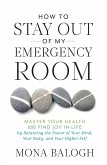 How to Stay Out of My Emergency Room (eBook, ePUB) How to Stay Out of My Emergency Room (eBook, ePUB)