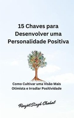 15 Chaves para Desenvolver uma Personalidade Positiva (eBook, ePUB) - Chahal, Ranjot Singh