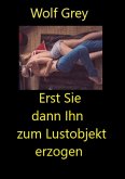 Erst Sie dann Ihn zum Lustobjekt erzogen (eBook, ePUB)