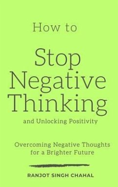 How to Stop Negative Thinking and Unlocking Positivity (eBook, ePUB) - Chahal, Ranjot Singh