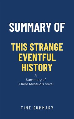 Summary of This Strange Eventful History by Claire Messud (eBook, ePUB) - Summary, Time