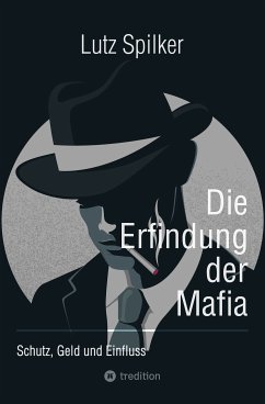 Die Erfindung der Mafia (eBook, ePUB) - Spilker, Lutz