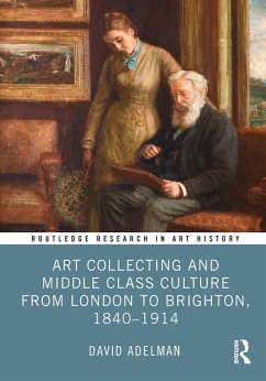 Art Collecting and Middle Class Culture from London to Brighton, 1840-1914 (eBook, PDF) - Adelman, David