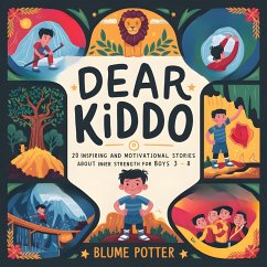 Dear Kiddo: 20 Inspiring and Motivational Stories about Inner Strength for Boys age 3 to 8 (Dear Kiddo - Motivational Books For The Boy Child, #5) (eBook, ePUB) - Potter, Blume