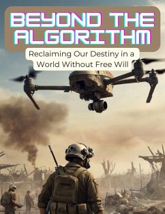 Beyond The Algorithm: Reclaining Our Destiny In a World Without Free Will (eBook, ePUB) - Clarkson, Ellyn