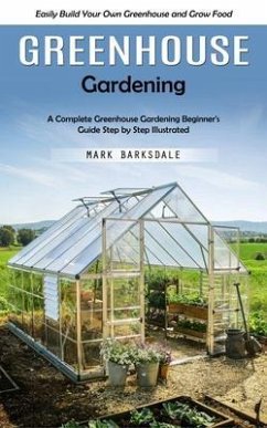 Greenhouse Gardening (eBook, ePUB) - Barksdale, Mark Greenhouse Gardening (eBook, ePUB) - Barksdale, Mark