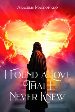 I Found A Love That I Never Knew (eBook, ePUB) - Maldonado, Aracelis