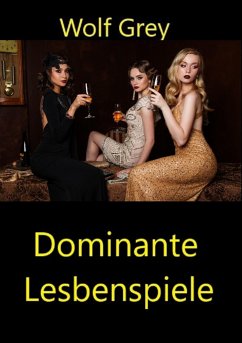 Dominante Lesbenspiele (eBook, ePUB) - Grey, Wolf