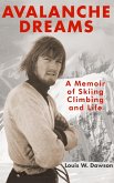 Avalanche Dreams - A Memoir of Skiing, Climbing, and Life (eBook, ePUB) Avalanche Dreams - A Memoir of Skiing, Climbing, and Life (eBook, ePUB)