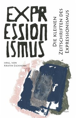 Die kleinen Zeitschriften des Expressionismus (eBook, PDF) - Bernhart, Toni; Feurle, Laura; Göttner, Linda; Heise, Tillmann; Jaeger, Nora; Kitschen, Friederike