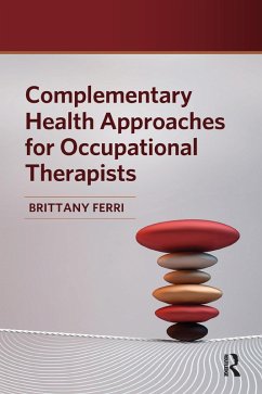 Complementary Health Approaches for Occupational Therapists (eBook, PDF) - Ferri, Brittany
