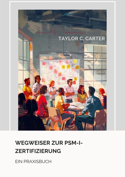 Wegweiser zur PSM-I-Zertifizierung (eBook, ePUB) Wegweiser zur PSM-I-Zertifizierung (eBook, ePUB)