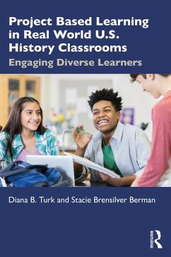 Project Based Learning in Real World U.S. History Classrooms (eBook, PDF) - Turk, Diana B.; Brensilver Berman, Stacie